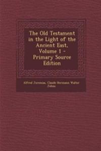 The Old Testament in the Light of the Ancient East, Volume 1