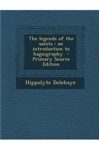The Legends of the Saints: An Introduction to Hagiography