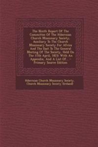 The Ninth Report of the Committee of the Hibernian Church Missionary Society, Auxiliary to the Church Missionary Society for Africa and the East to the General Meeting of the Society, Held on the 11th April, 1823