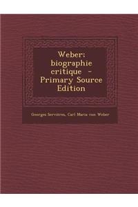Weber; Biographie Critique - Primary Source Edition
