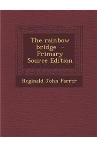 The Rainbow Bridge - Primary Source Edition