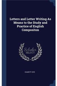 Letters and Letter Writing As Means to the Study and Practice of English Compositon