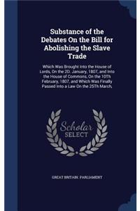 Substance of the Debates On the Bill for Abolishing the Slave Trade