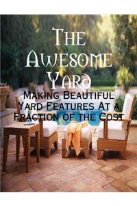 The Awesome Yard - Making Beautiful Yard Features At a Fraction of the Cost