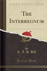 The Interregnum (Classic Reprint)