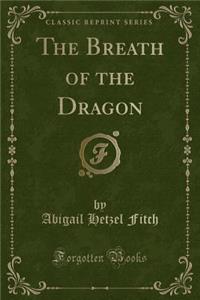 The Breath of the Dragon (Classic Reprint)