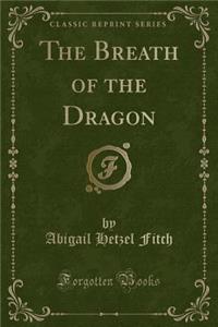 The Breath of the Dragon (Classic Reprint)