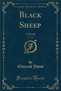 Black Sheep, Vol. 1 of 3: A Novel (Classic Reprint)