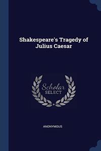 SHAKESPEARE'S TRAGEDY OF JULIUS CAESAR