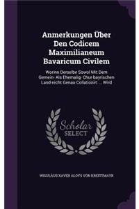Anmerkungen Über Den Codicem Maximilianeum Bavaricum Civilem