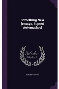 Something New [essays, Signed Automathes]
