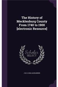 History of Mecklenburg County From 1740 to 1900 [electronic Resource]