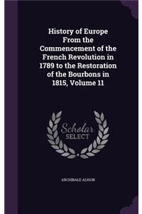 History of Europe From the Commencement of the French Revolution in 1789 to the Restoration of the Bourbons in 1815, Volume 11