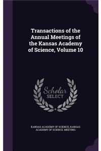 Transactions of the Annual Meetings of the Kansas Academy of Science, Volume 10