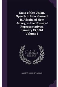 State of the Union. Speech of Hon. Garnett B. Adrain, of New Jersey, in the House of Representatives, January 15, 1861 Volume 1