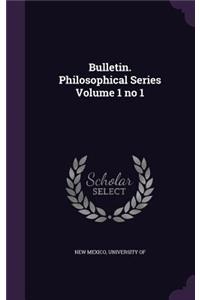 Bulletin. Philosophical Series Volume 1 No 1