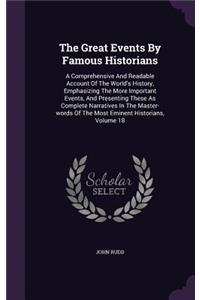 Great Events By Famous Historians: A Comprehensive And Readable Account Of The World's History, Emphasizing The More Important Events, And Presenting These As Complete Narratives In T