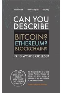Can You Describe Bitcoin? Blockchain? Ethereum?