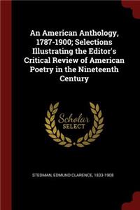 An American Anthology, 1787-1900; Selections Illustrating the Editor's Critical Review of American Poetry in the Nineteenth Century