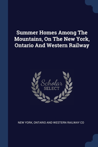 Summer Homes Among The Mountains, On The New York, Ontario And Western Railway