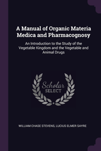 A Manual of Organic Materia Medica and Pharmacognosy