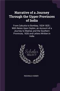 Narrative of a Journey Through the Upper Provinces of India