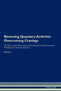 Reversing Quackery Arthritis: Overcoming Cravings the Raw Vegan Plant-Based Detoxification & Regeneration Workbook for Healing Patients.Volume 3