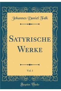 Satyrische Werke, Vol. 1 (Classic Reprint)