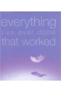 Everything I've Ever Done That Worked