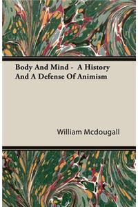 Body And Mind - A History And A Defense Of Animism