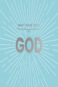 What I Know about God