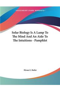 Solar Biology Is A Lamp To The Mind And An Aide To The Intuitions - Pamphlet