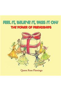 Feel it, believe it, pass it on!