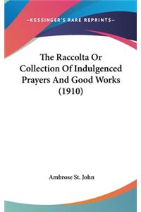 Raccolta Or Collection Of Indulgenced Prayers And Good Works (1910)