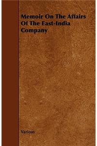 Memoir on the Affairs of the East-India Company