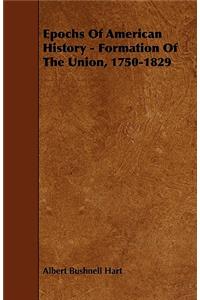 Epochs Of American History - Formation Of The Union, 1750-1829