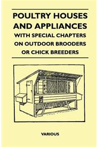 Poultry Houses And Appliances - With Special Chapters On Outdoor Brooders Or Chick Breeders