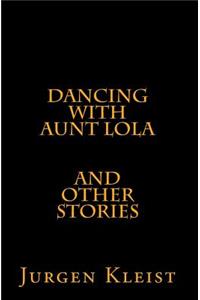 Dancing with Aunt Lola and Other Stories