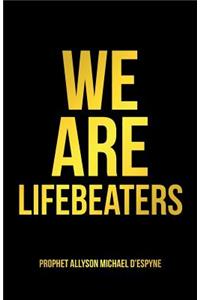 We Are Lifebeaters