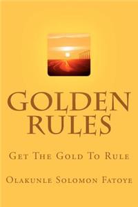 Golden Rules: Get The Gold To Rule