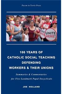 100 Years of Catholic Social Teaching Defending Workers & their Unions
