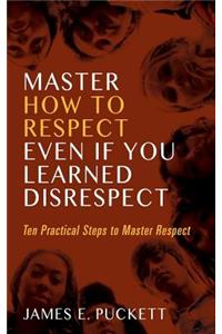Master How to Respect Even If You Learned Disrespect