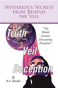 Mysterious Secrets from Behind the Veil: The Worlds Greatest Devastating Deception