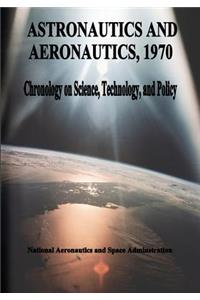 Astronautics and Aeronautics, 1970