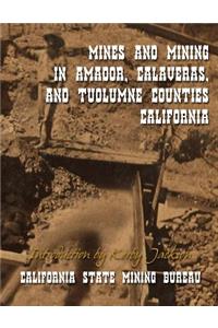 Mines and Mining in Amador, Calaveras and Tuolumne Counties, California