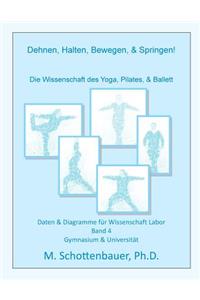 Dehnen, Halten, Bewegen, & Springen! Die Wissenschaft des Yoga, Pilates, & Ballett