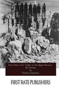 Forty Years a Fur Trader on the Upper Missouri