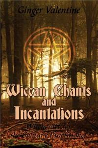Wiccan Chants and Incantations: Witchcraft for the Solitary Practitioner