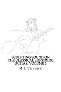 Sculpting Sound on the Classical Six-String Guitar Volume 2