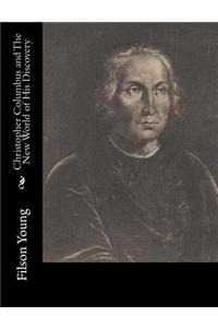 Christopher Columbus and The New World of His Discovery